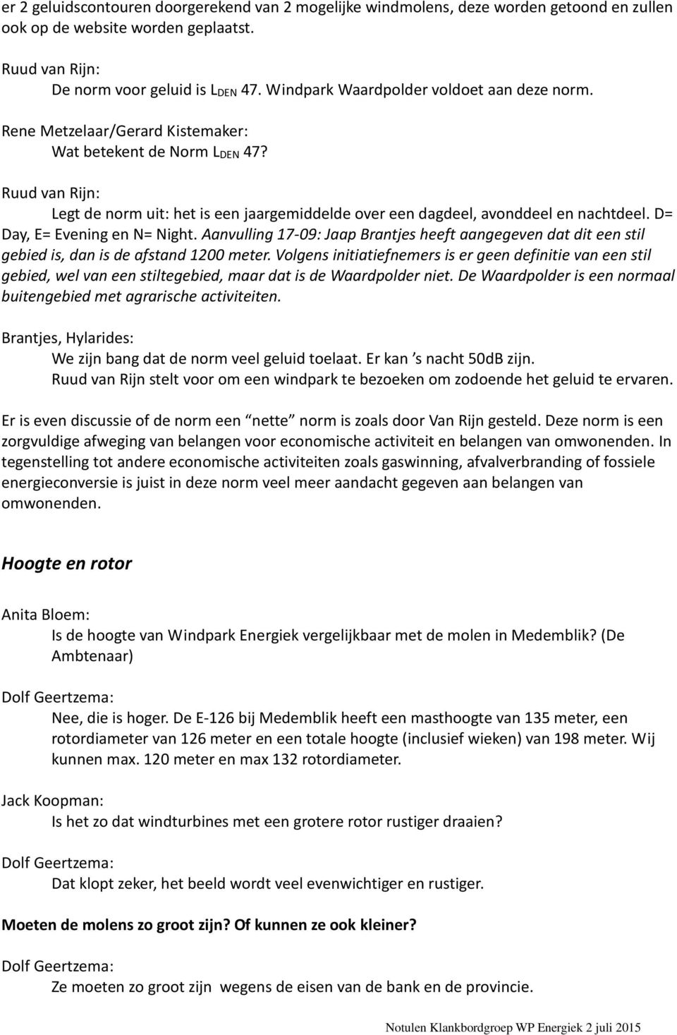 Ruud van Rijn: Legt de norm uit: het is een jaargemiddelde over een dagdeel, avonddeel en nachtdeel. D= Day, E= Evening en N= Night.