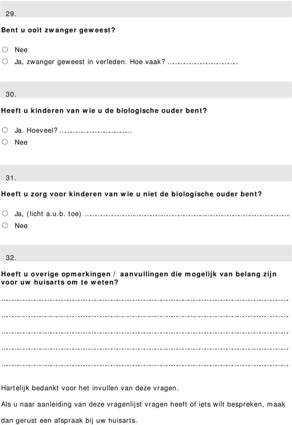 Heeft u overige opmerkingen / aanvullingen die mogelijk van belang zijn voor uw huisarts om te weten?