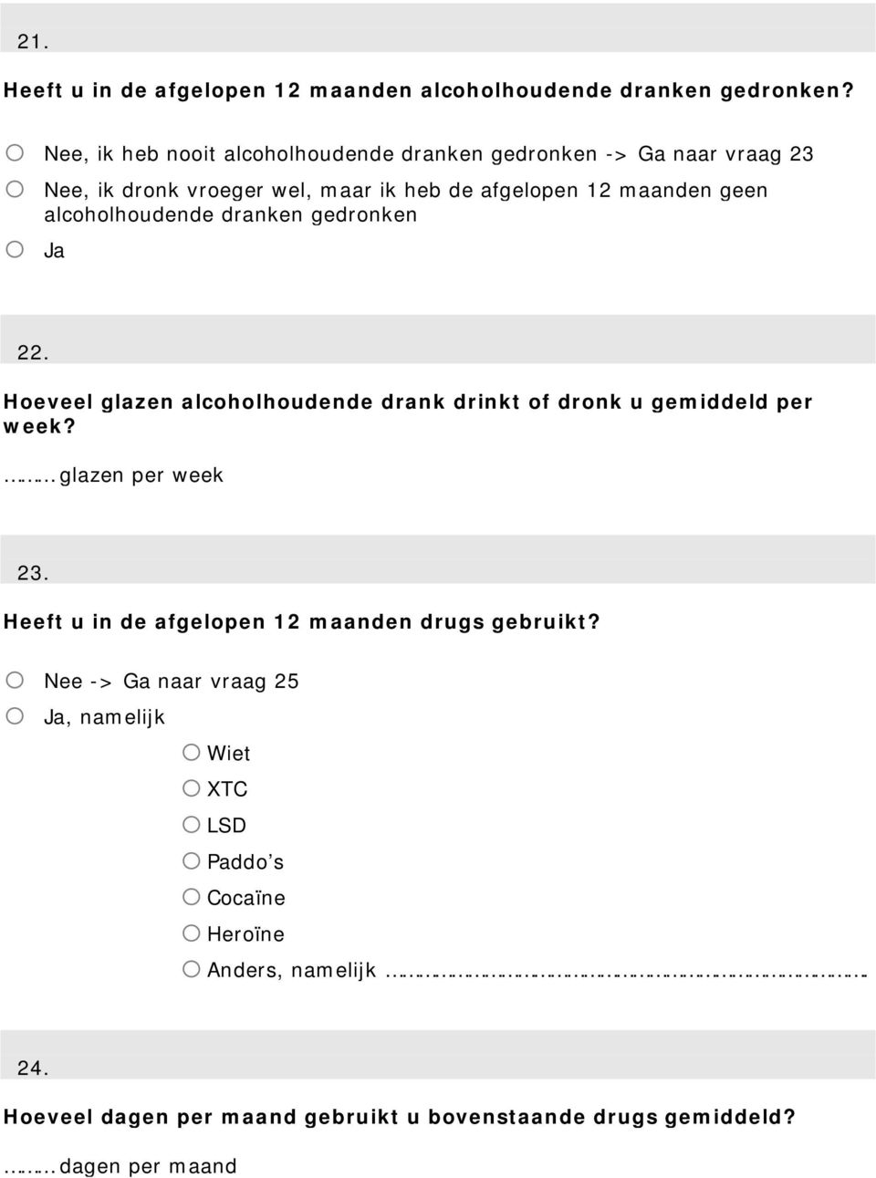 alcoholhoudende dranken gedronken 22. Hoeveel glazen alcoholhoudende drank drinkt of dronk u gemiddeld per week? glazen per week 23.