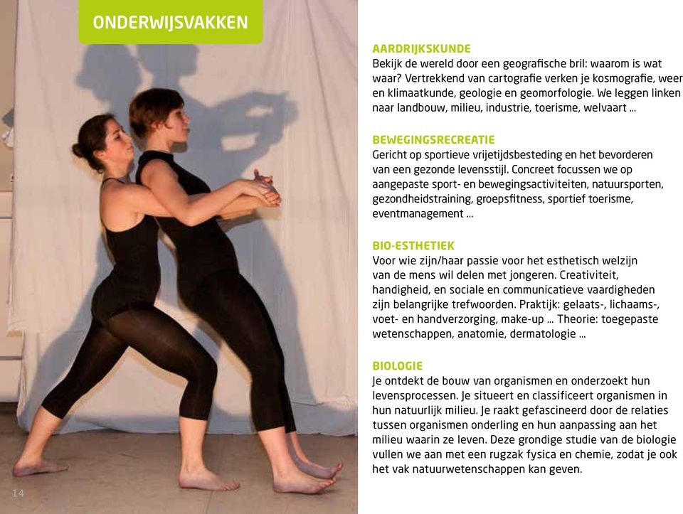 Concreet focussen we op aangepaste sport- en bewegingsactiviteiten, natuursporten, gezondheidstraining, groepsfitness, sportief toerisme, eventmanagement.