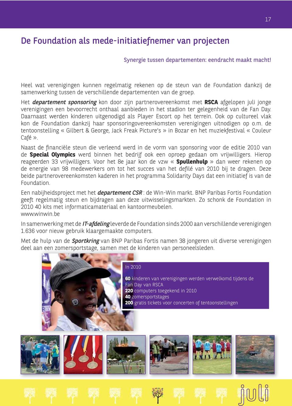 Het departement sponsoring kon door zijn partnerovereenkomst met RSCA afgelopen juli jonge verenigingen een bevoorrecht onthaal aanbieden in het stadion ter gelegenheid van de Fan Day.