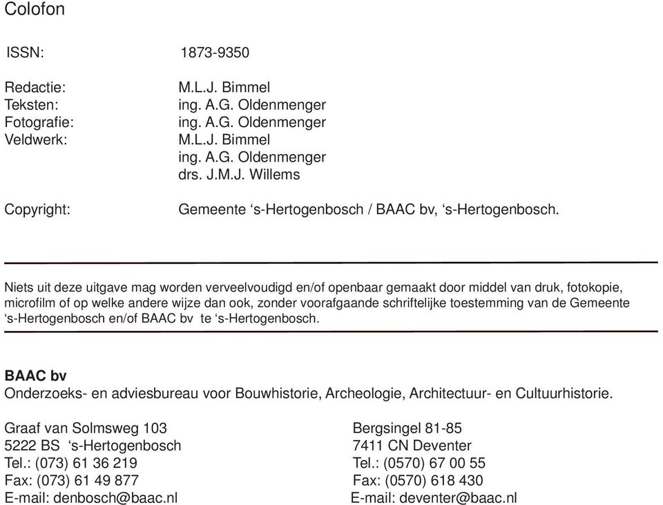 de Gemeente s-hertogenbosch en/of BAAC bv te s-hertogenbosch. BAAC bv Onderzoeks- en adviesbureau voor Bouwhistorie, Archeologie, Architectuur- en Cultuurhistorie.