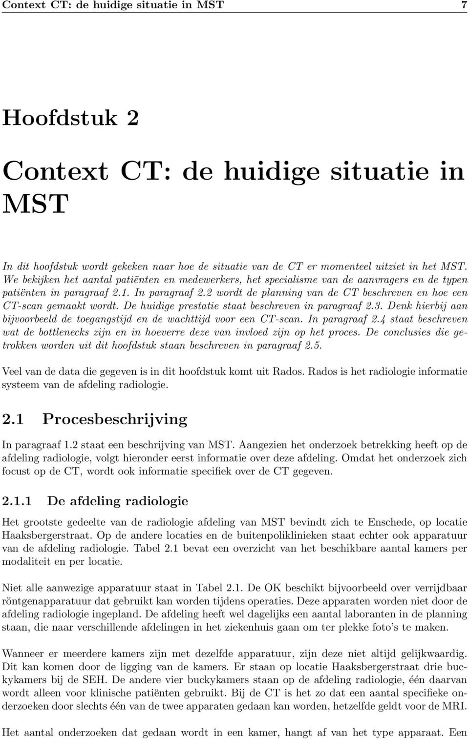 2 wordt de planning van de CT beschreven en hoe een CT-scan gemaakt wordt. De huidige prestatie staat beschreven in paragraaf 2.3.