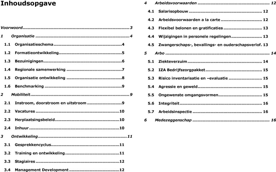 3 Herplaatsingsbeleid... 10 4.3 Flexibel belonen en gratificaties... 13 4.4 Wijzigingen in personele regelingen... 13 4.5 Zwangerschaps-, bevallings- en ouderschapsverlof. 13 5 Arbo... 14 5.