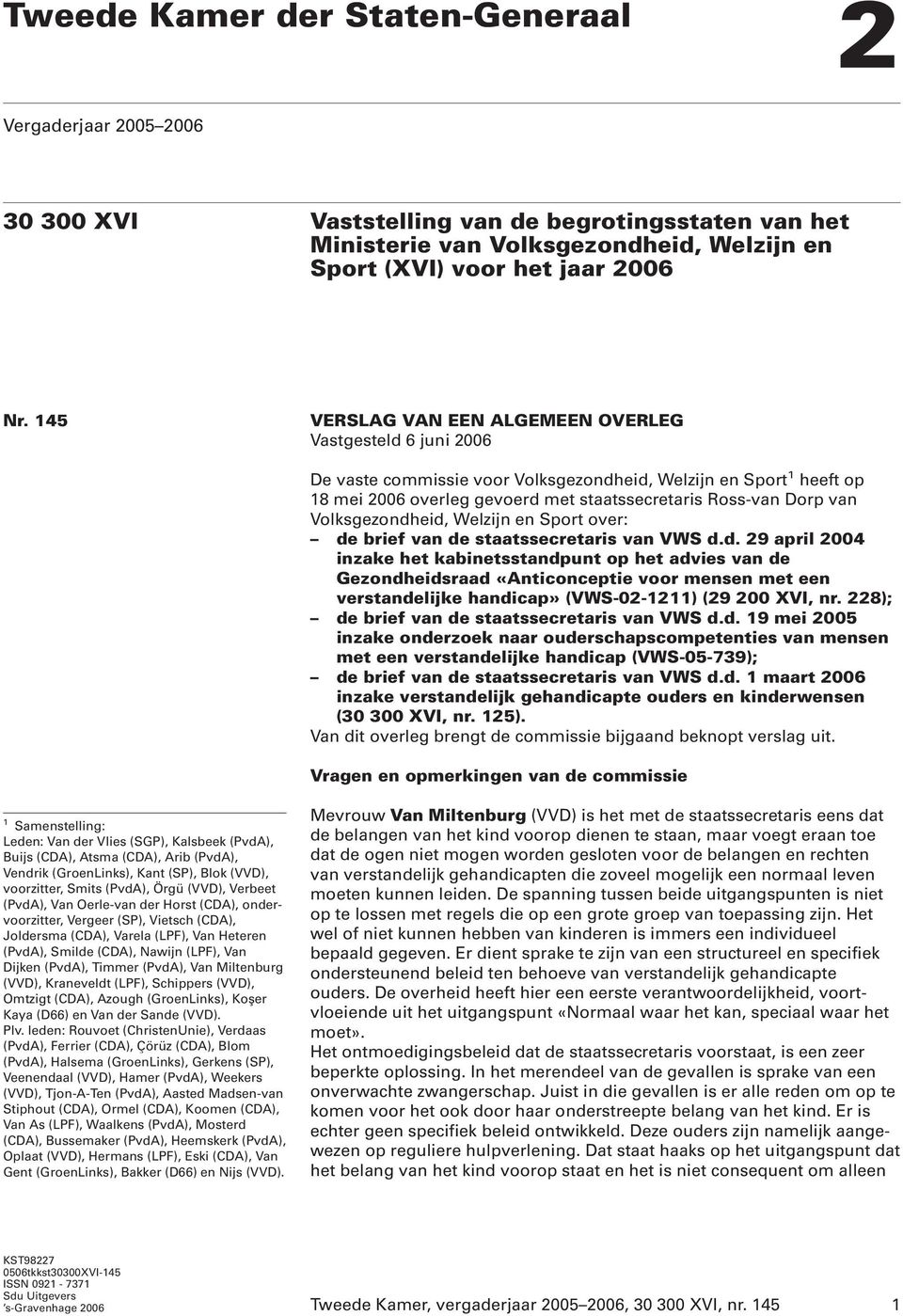 Volksgezondheid, Welzijn en Sport over: de brief van de staatssecretaris van VWS d.d. 29 april 2004 inzake het kabinetsstandpunt op het advies van de Gezondheidsraad «Anticonceptie voor mensen met een verstandelijke handicap» (VWS-02-1211) (29 200 XVI, nr.