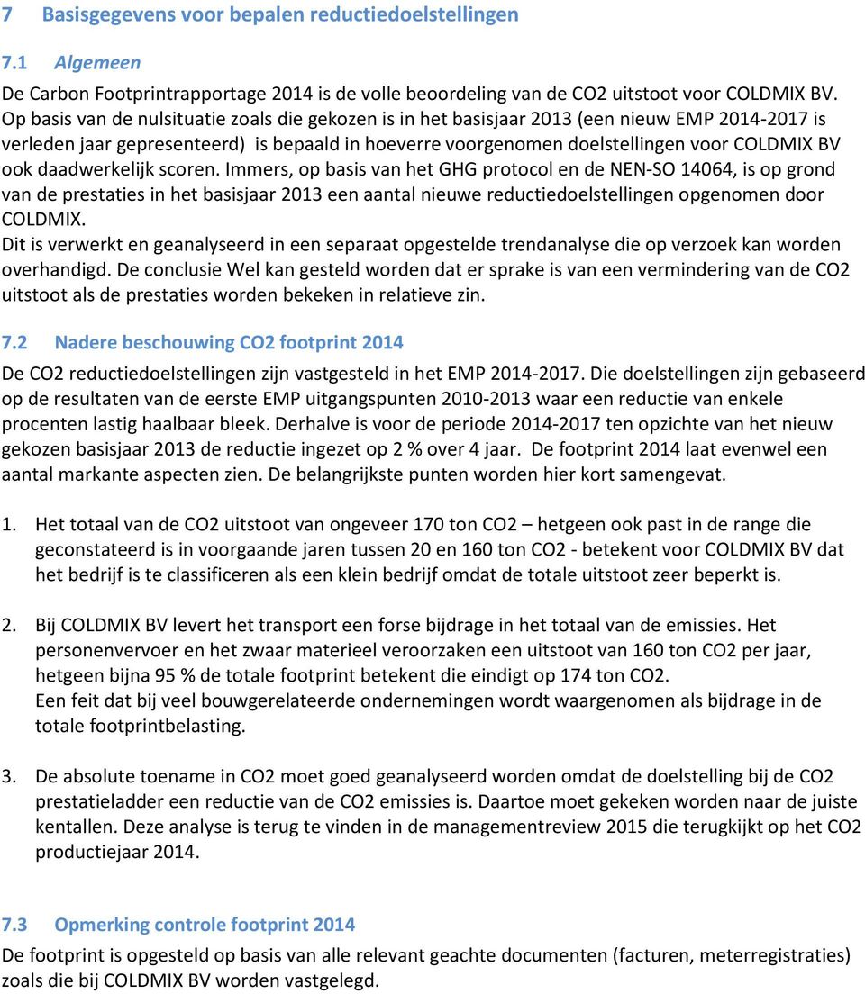 daadwerkelijk scoren. Immers, op basis van het GHG protocol en de NEN-SO 14064, is op grond van de prestaties in het basisjaar 2013 een aantal nieuwe reductiedoelstellingen opgenomen door COLDMIX.