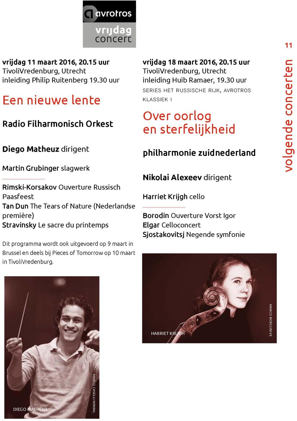 Stravinsky Le sacre du printemps Dit programma wordt ook uitgevoerd op 9 maart in Brussel en deels bij Pieces of Tomorrow op 10 maart in TivoliVredenburg. vrijdag 18 maart 2016, 20.