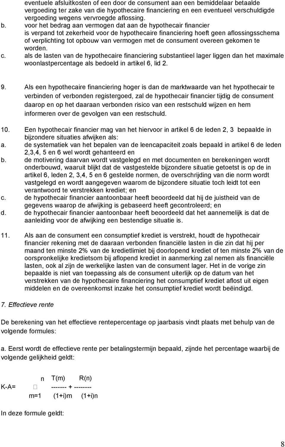 voor het bedrag aan vermogen dat aan de hypothecair financier is verpand tot zekerheid voor de hypothecaire financiering hoeft geen aflossingsschema of verplichting tot opbouw van vermogen met de