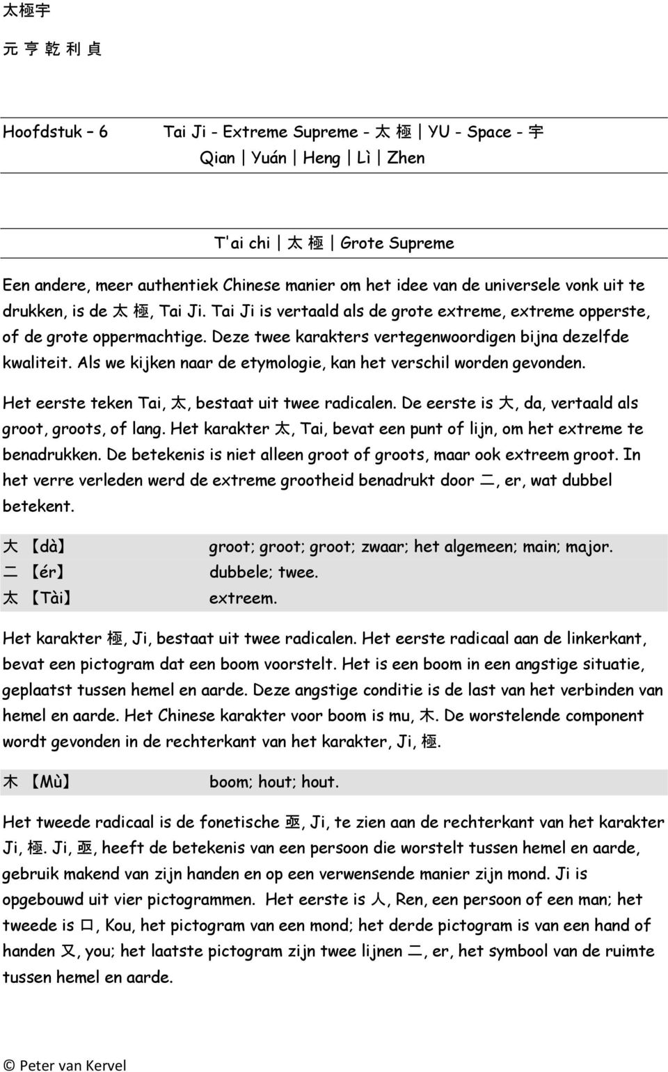 Als we kijken naar de etymologie, kan het verschil worden gevonden. Het eerste teken Tai, 太, bestaat uit twee radicalen. De eerste is 大, da, vertaald als groot, groots, of lang.