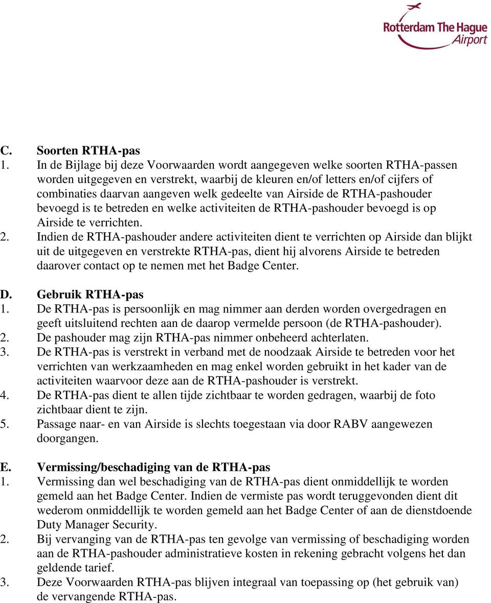 gedeelte van Airside de RTHA-pashouder bevoegd is te betreden en welke activiteiten de RTHA-pashouder bevoegd is op Airside te verrichten. 2.