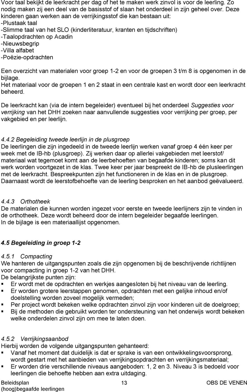 -Villa alfabet -Poëzie-opdrachten Een overzicht van materialen voor groep 1-2 en voor de groepen 3 t/m 8 is opgenomen in de bijlage.