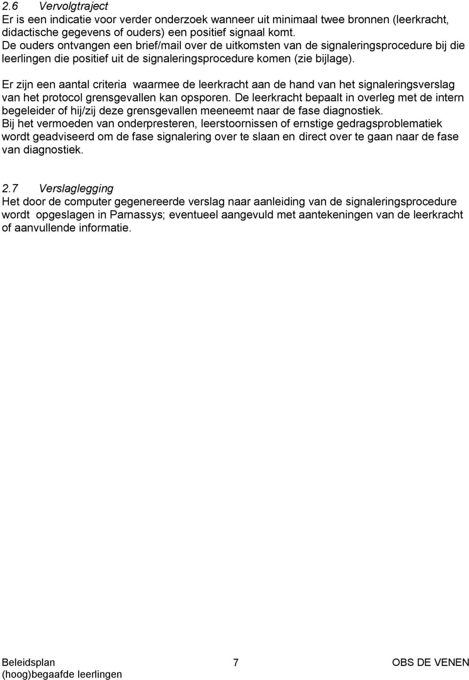 Er zijn een aantal criteria waarmee de leerkracht aan de hand van het signaleringsverslag van het protocol grensgevallen kan opsporen.