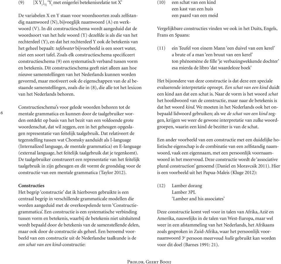 tafelwater bijvoorbeeld is een soort water, niet een soort tafel. Zoals elk constructieschema specificeert constructieschema (9) een systematisch verband tussen vorm en betekenis.