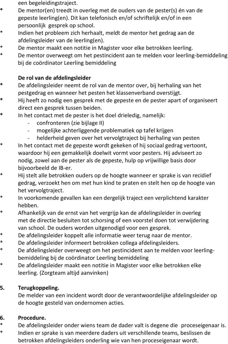 * De mentor maakt een notitie in Magister voor elke betrokken leerling.