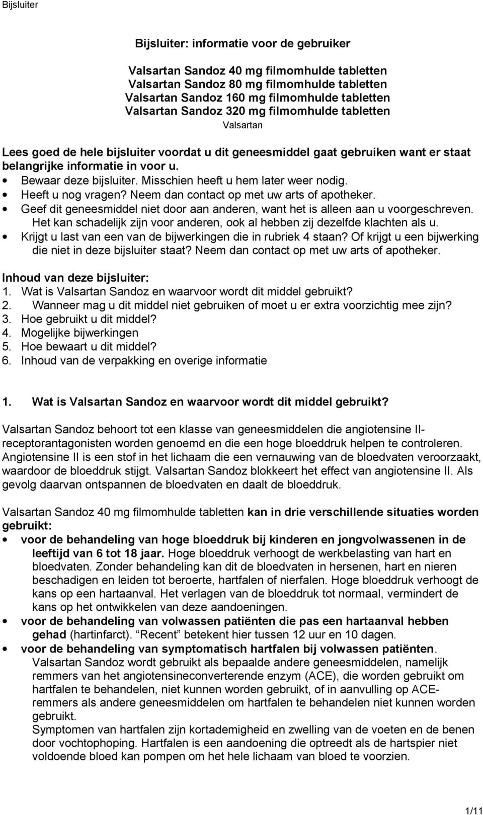 Misschien heeft u hem later weer nodig. Heeft u nog vragen? Neem dan contact op met uw arts of apotheker. Geef dit geneesmiddel niet door aan anderen, want het is alleen aan u voorgeschreven.