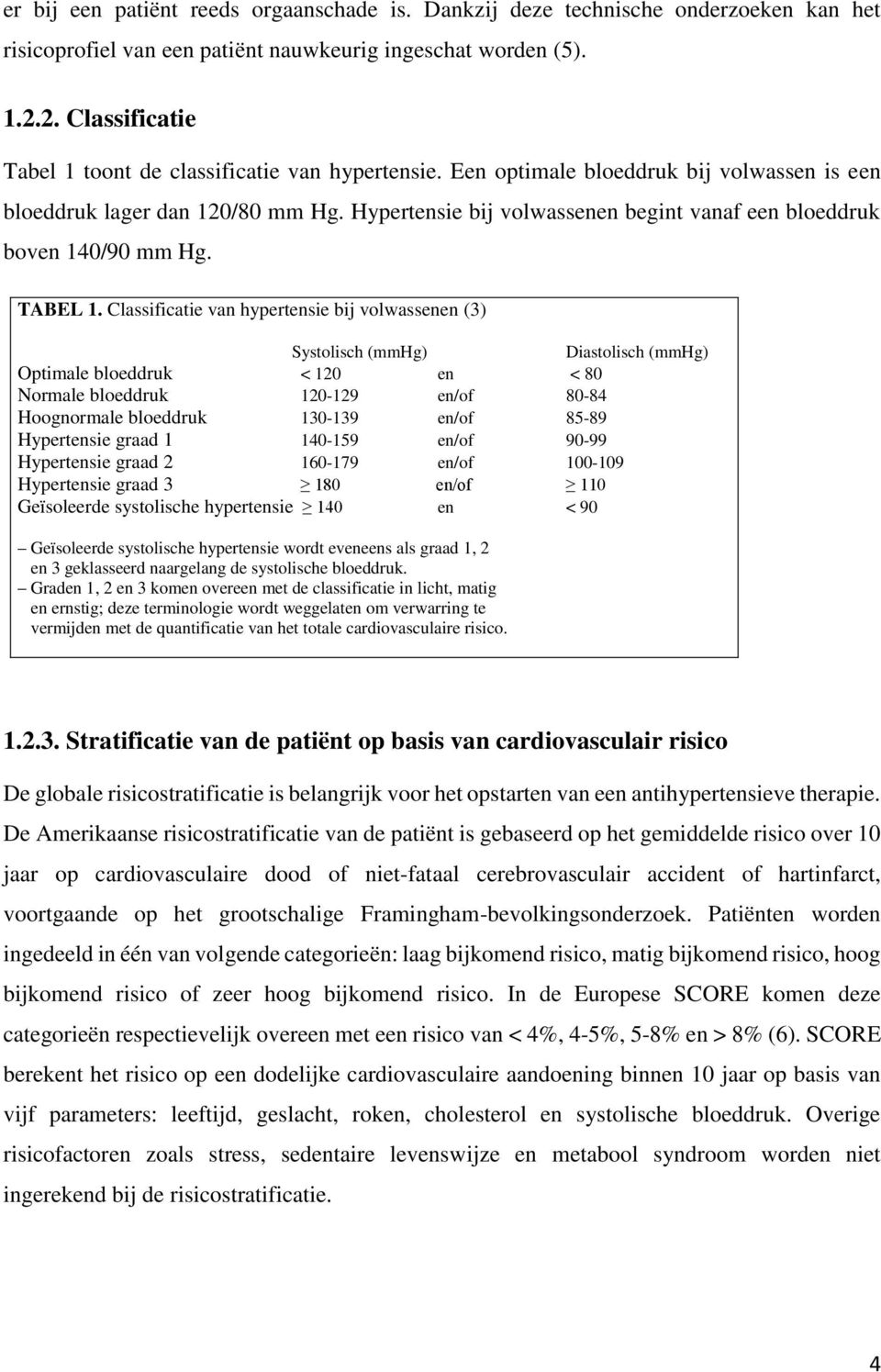 Hypertensie bij volwassenen begint vanaf een bloeddruk boven 140/90 mm Hg. TABEL 1.