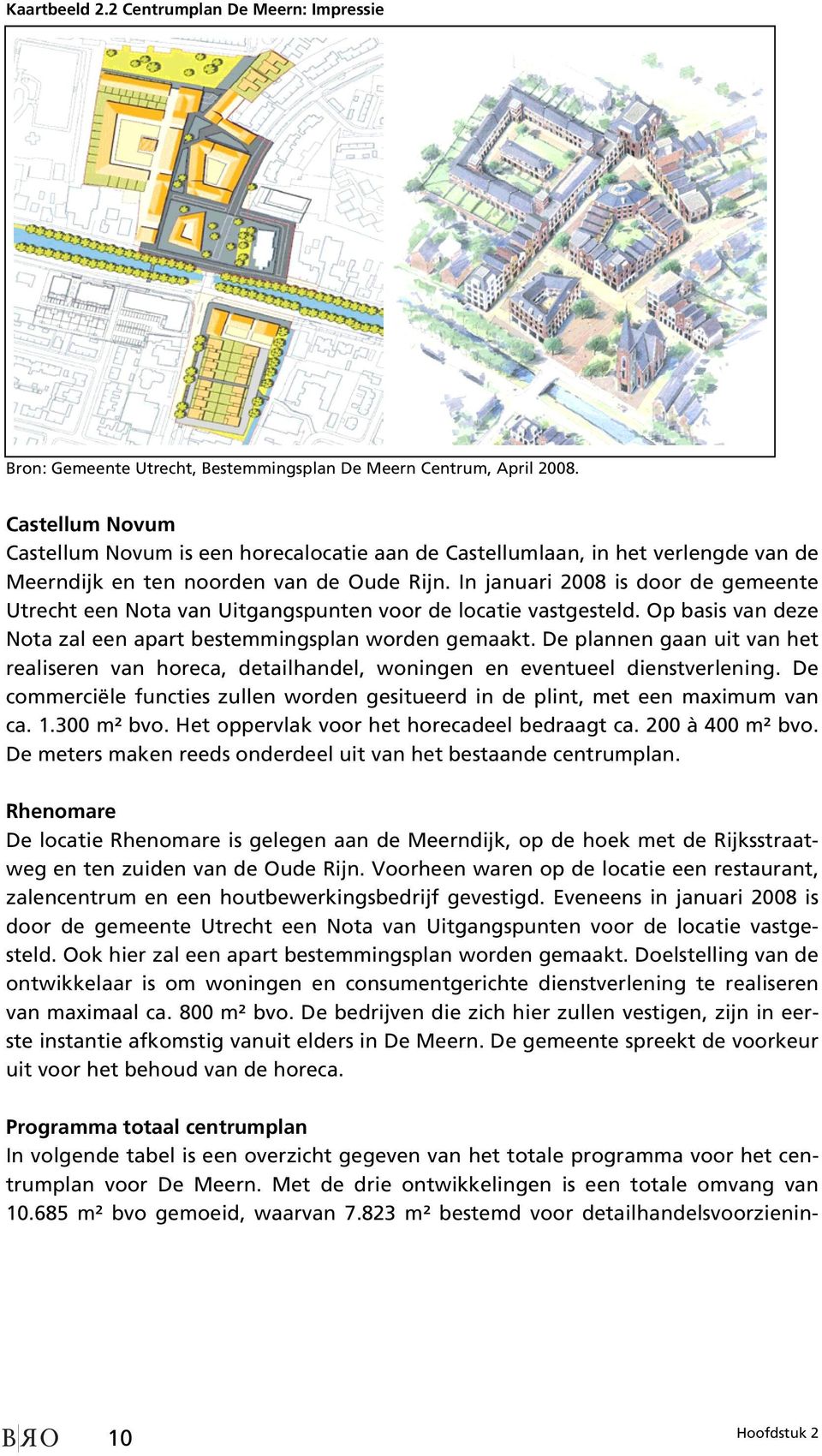 In januari 2008 is door de gemeente Utrecht een Nota van Uitgangspunten voor de locatie vastgesteld. Op basis van deze Nota zal een apart bestemmingsplan worden gemaakt.