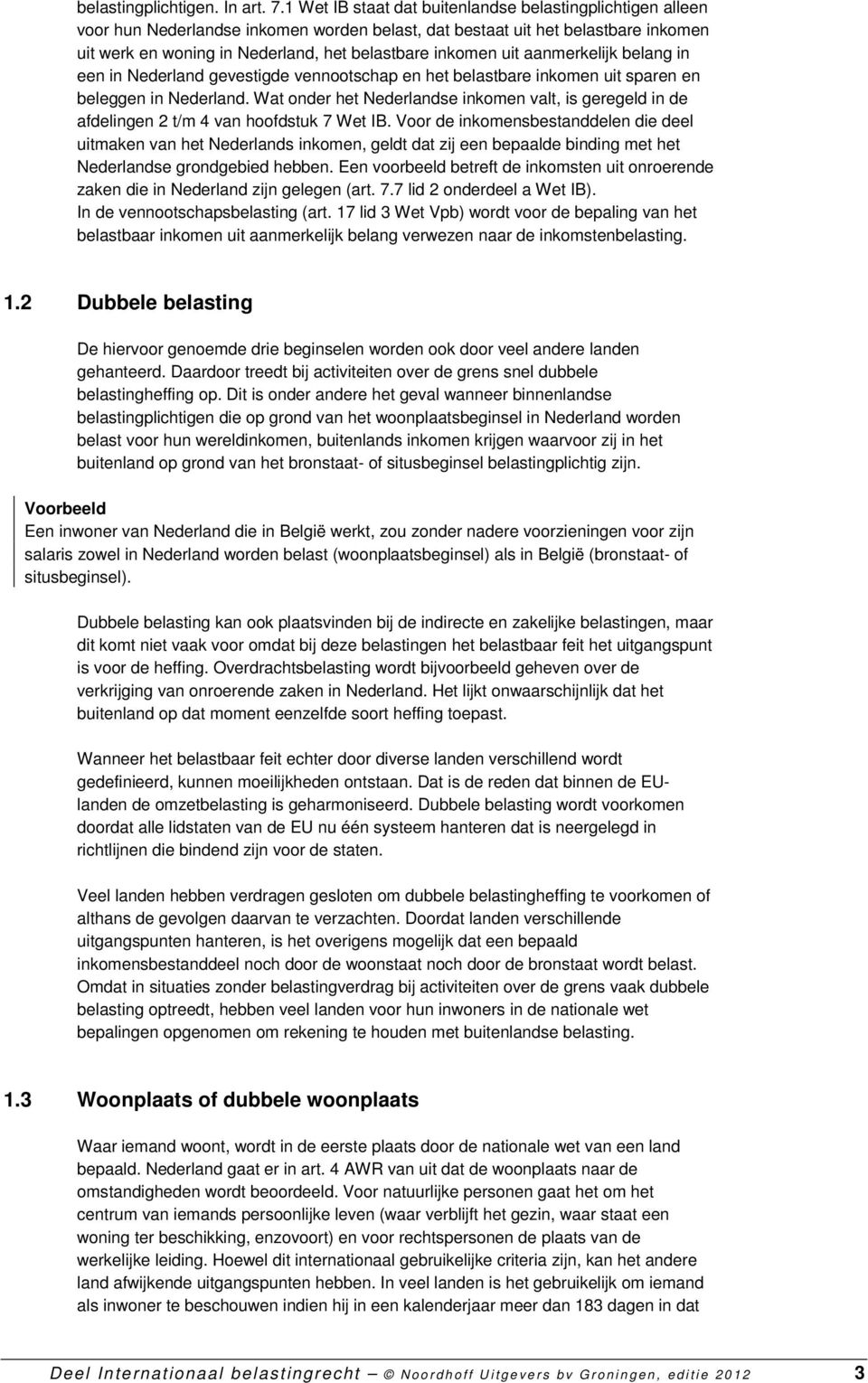 uit aanmerkelijk belang in een in Nederland gevestigde vennootschap en het belastbare inkomen uit sparen en beleggen in Nederland.