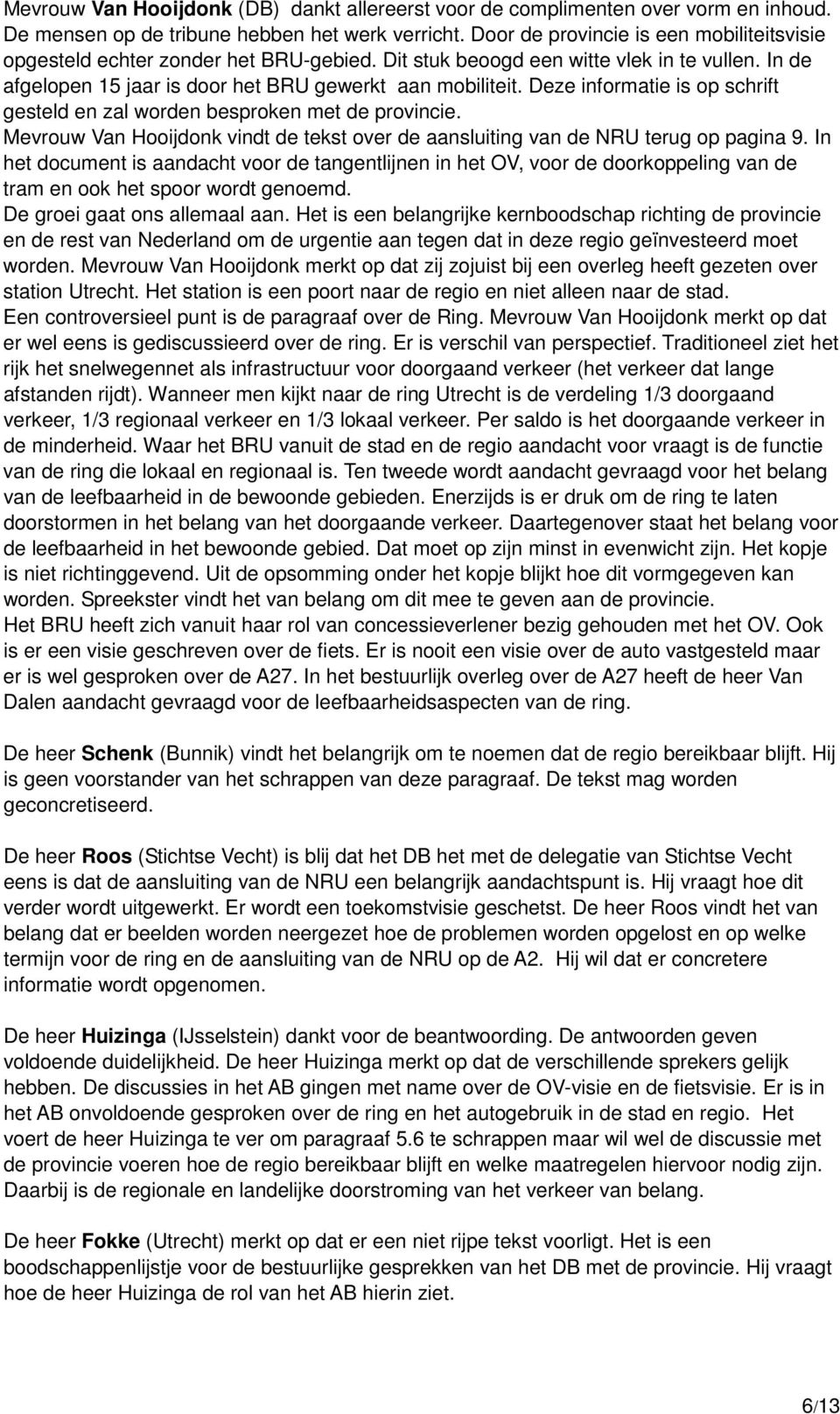 Deze informatie is op schrift gesteld en zal worden besproken met de provincie. Mevrouw Van Hooijdonk vindt de tekst over de aansluiting van de NRU terug op pagina 9.