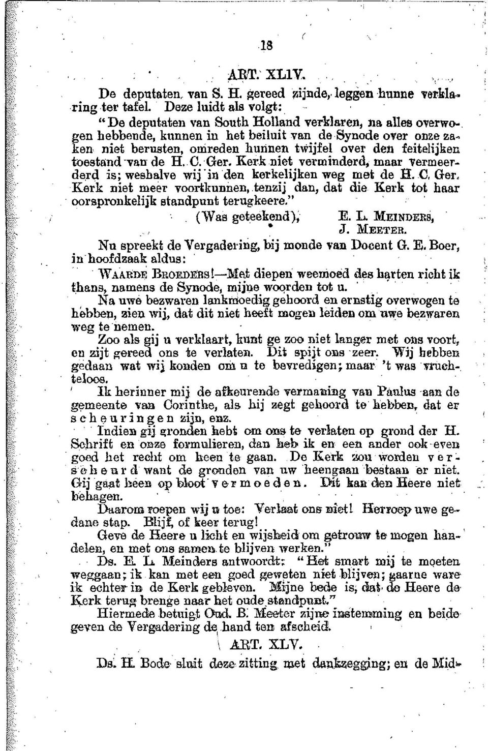 rd is; weshalve wij' in den kerkelijken weg met de H.. C. Ger. Kerk niet meer voortkunnen,.tenzij dan, dat die Kerk tot haar oorspronkelijk standpunt terugkeere." ( Was geteekend), E. L. MEINDERS, J.