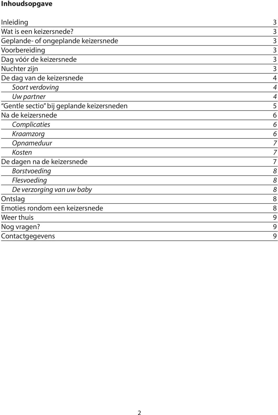 4 Soort verdoving 4 Uw partner 4 Gentle sectio bij geplande keizersneden 5 Na de keizersnede 6 Complicaties 6 Kraamzorg 6