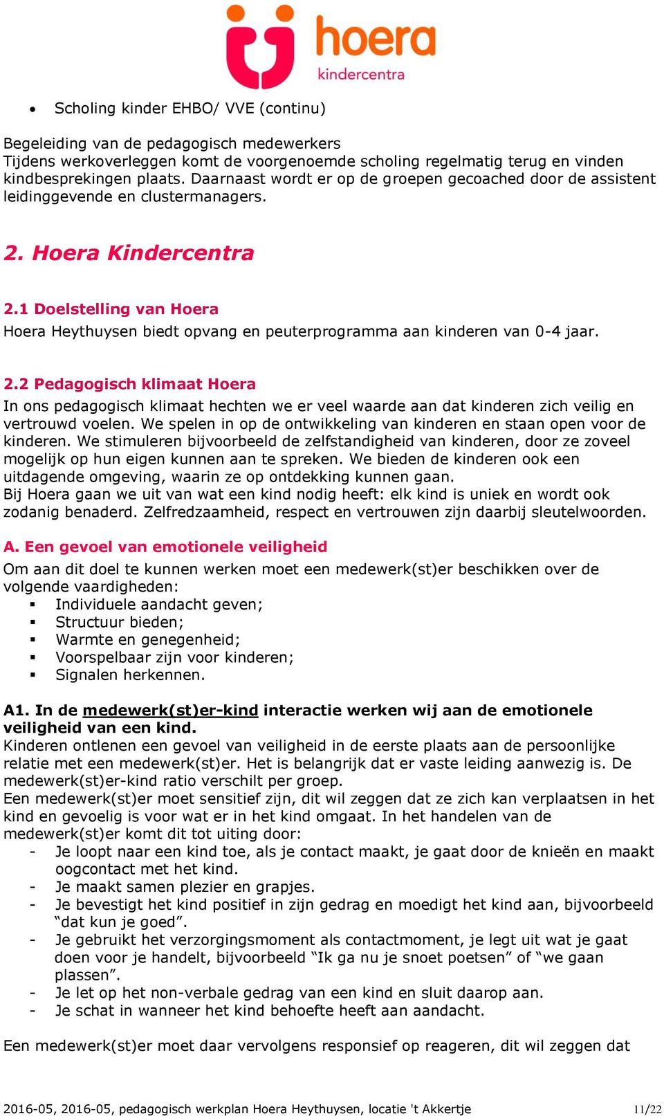 1 Doelstelling van Hoera Hoera Heythuysen biedt opvang en peuterprogramma aan kinderen van 0-4 jaar. 2.
