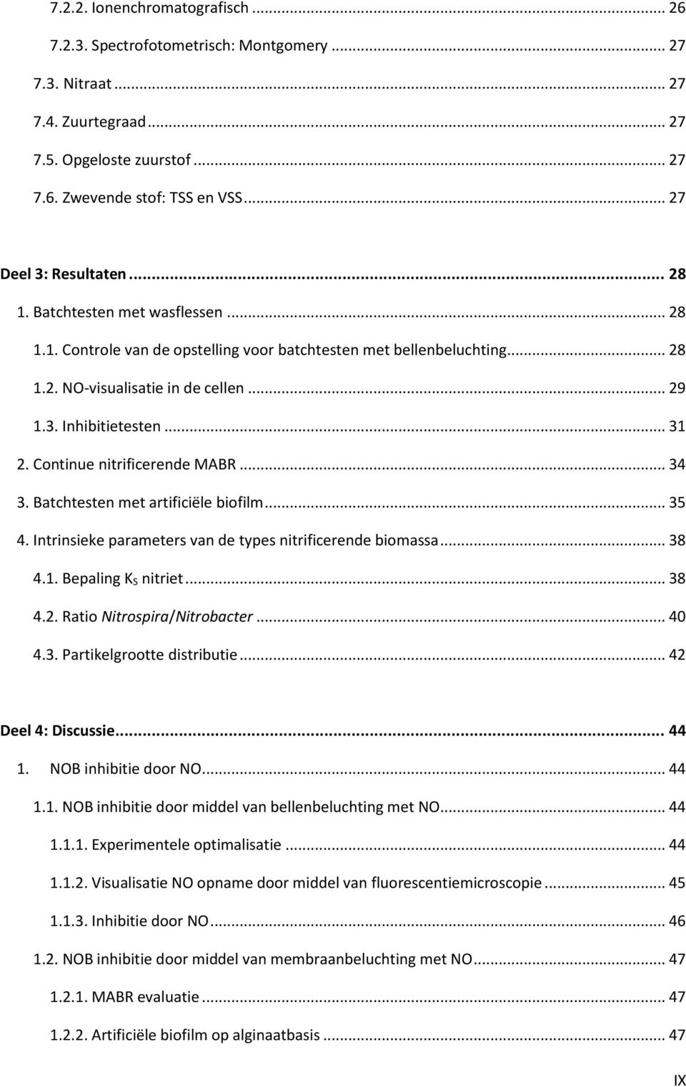 .. 31 2. Continue nitrificerende MABR... 34 3. Batchtesten met artificiële biofilm... 35 4. Intrinsieke parameters van de types nitrificerende biomassa... 38 4.1. Bepaling K S nitriet... 38 4.2. Ratio Nitrospira/Nitrobacter.