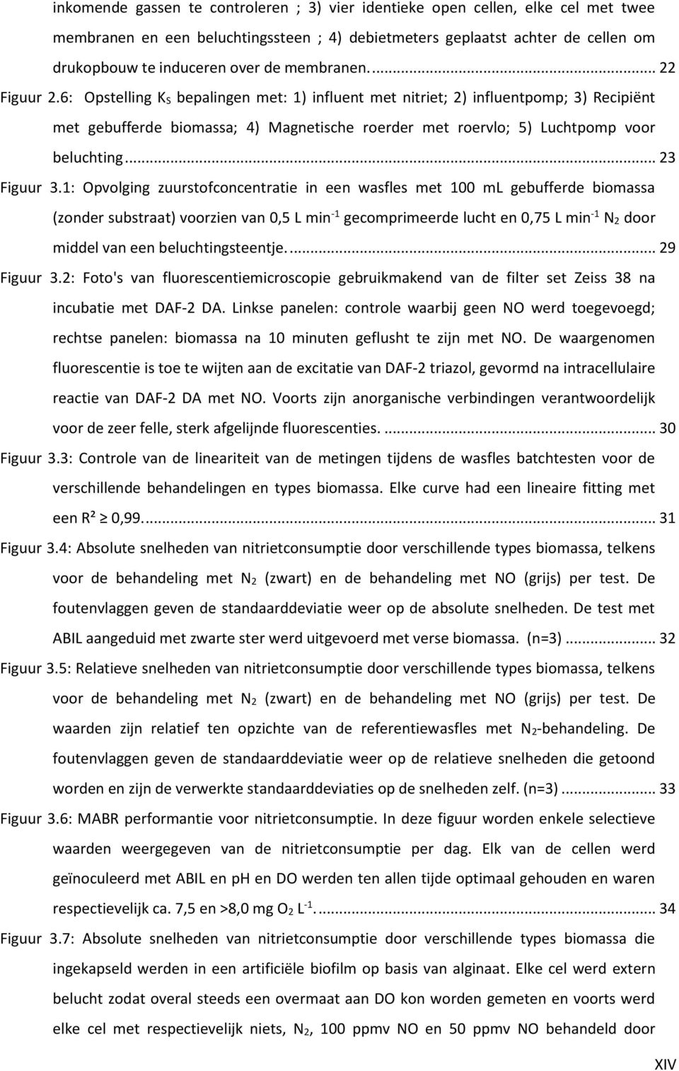 6: Opstelling K S bepalingen met: 1) influent met nitriet; 2) influentpomp; 3) Recipiënt met gebufferde biomassa; 4) Magnetische roerder met roervlo; 5) Luchtpomp voor beluchting... 23 Figuur 3.