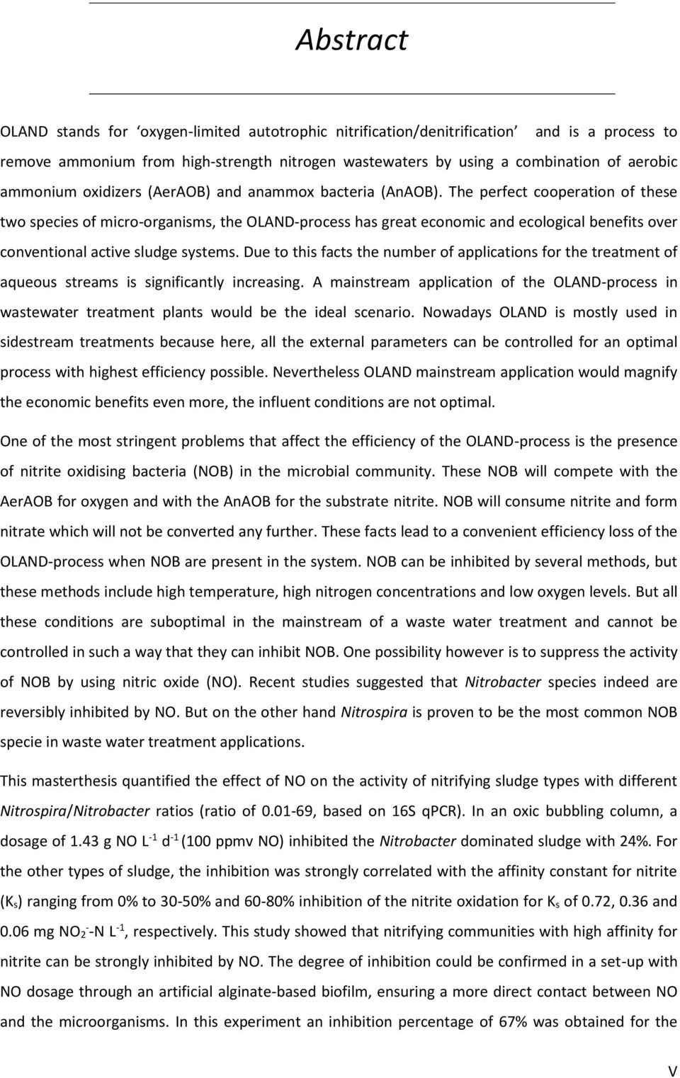 The perfect cooperation of these two species of micro-organisms, the OLAND-process has great economic and ecological benefits over conventional active sludge systems.