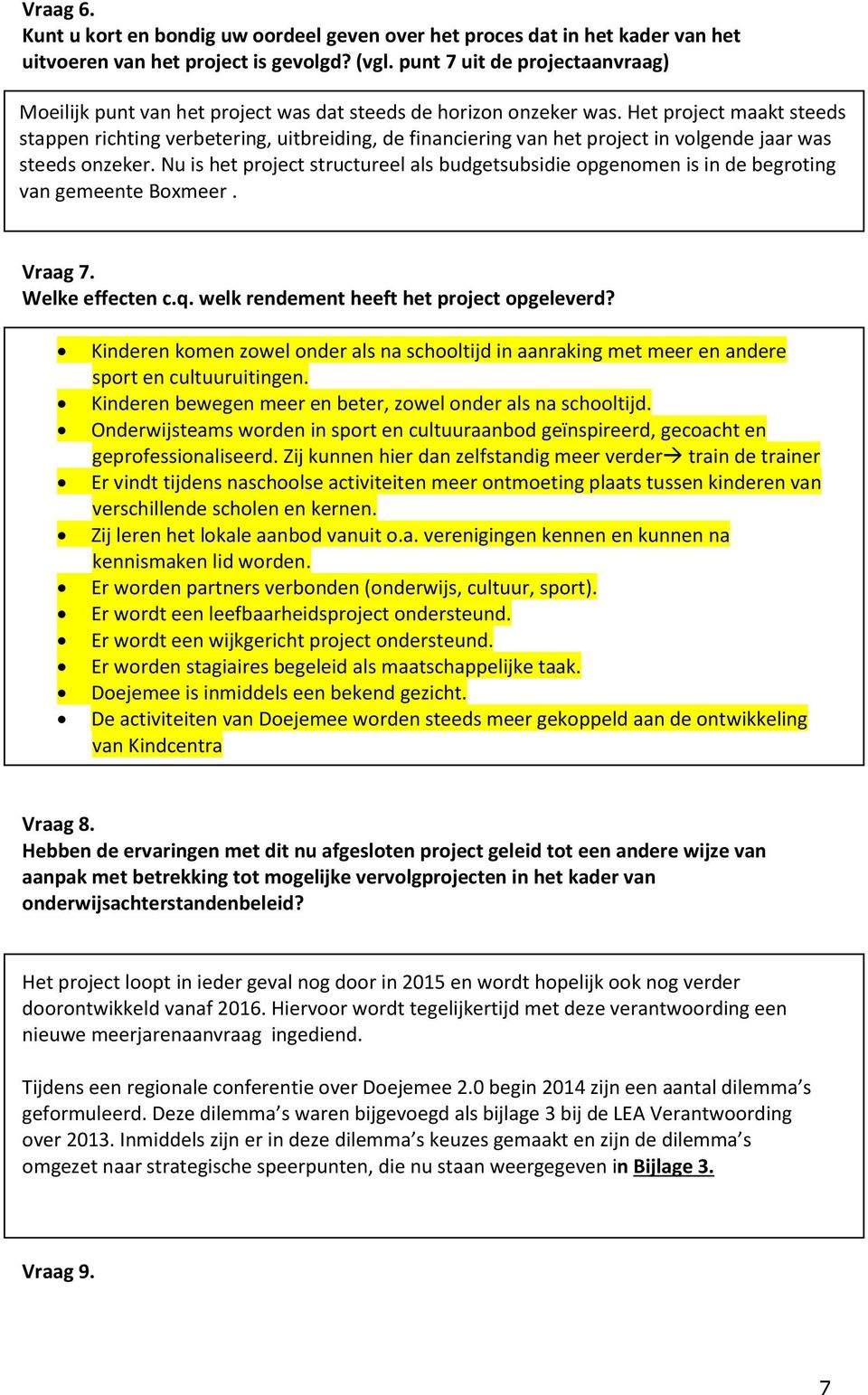 Het project maakt steeds stappen richting verbetering, uitbreiding, de financiering van het project in volgende jaar was steeds onzeker.