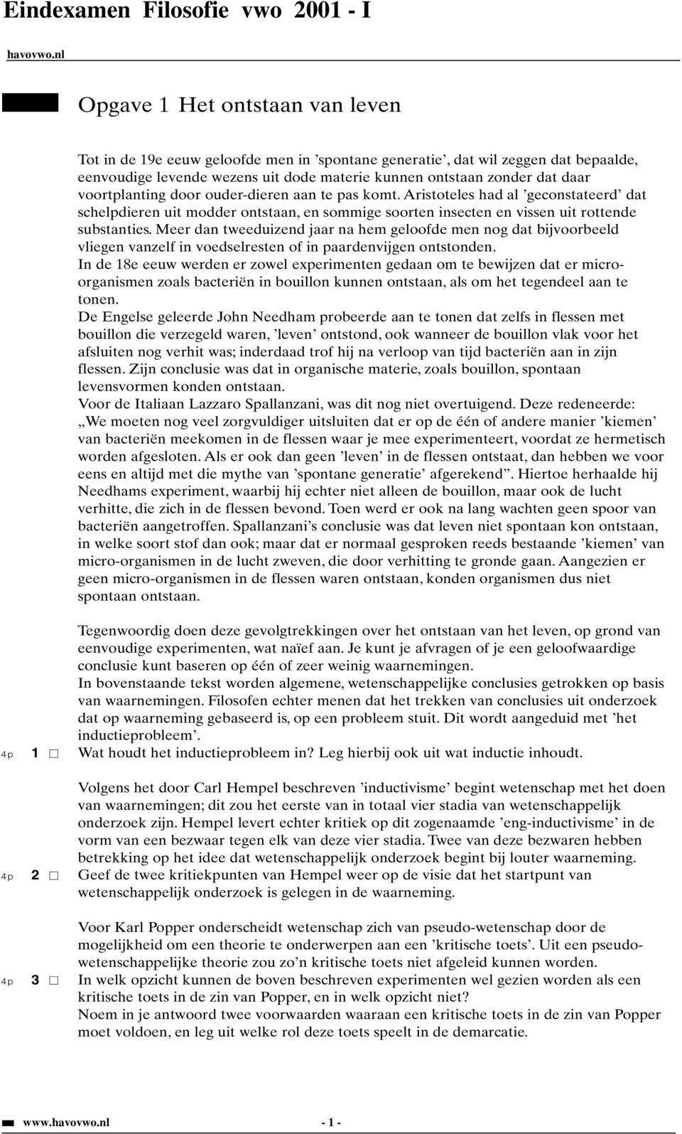 Meer dan tweeduizend jaar na hem geloofde men nog dat bijvoorbeeld vliegen vanzelf in voedselresten of in paardenvijgen ontstonden.