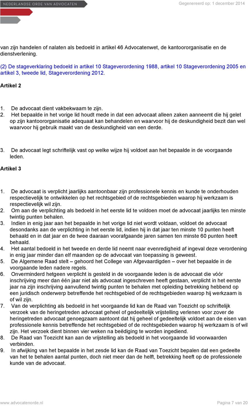 2. Het bepaalde in het vorige lid houdt mede in dat een advocaat alleen zaken aanneemt die hij gelet op zijn kantoororganisatie adequaat kan behandelen en waarvoor hij de deskundigheid bezit dan wel