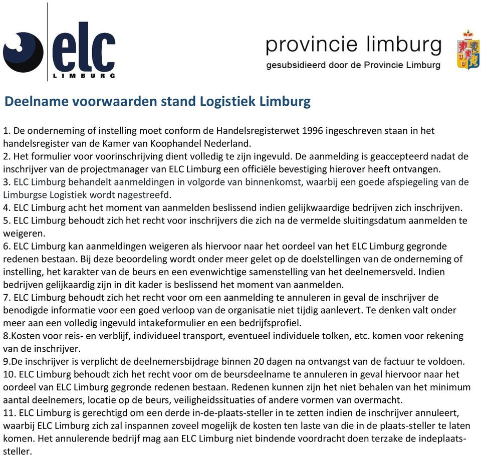 De aanmelding is geaccepteerd nadat de inschrijver van de projectmanager van ELC Limburg een officiële bevestiging hierover heeft ontvangen. 3.