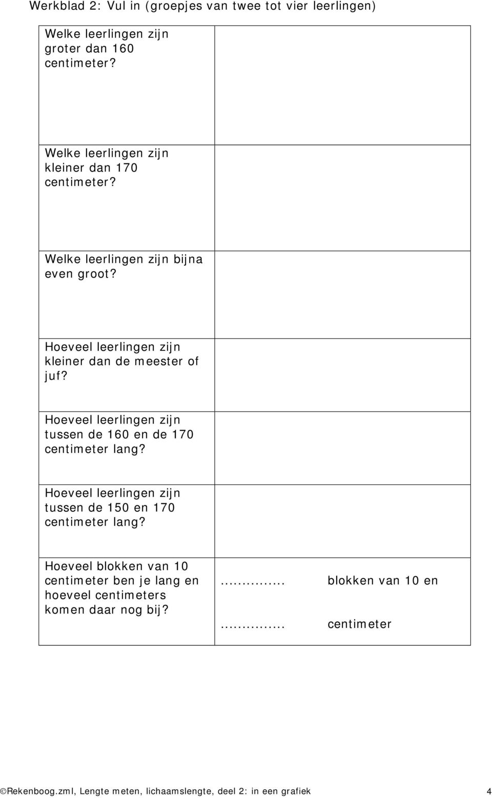 tussen de 160 en de 170 centimeter lang? tussen de 150 en 170 centimeter lang?