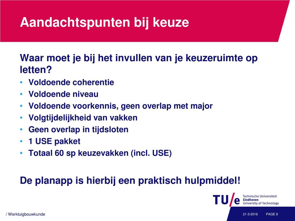 Volgtijdelijkheid van vakken Geen overlap in tijdsloten 1 USE pakket Totaal 60 sp