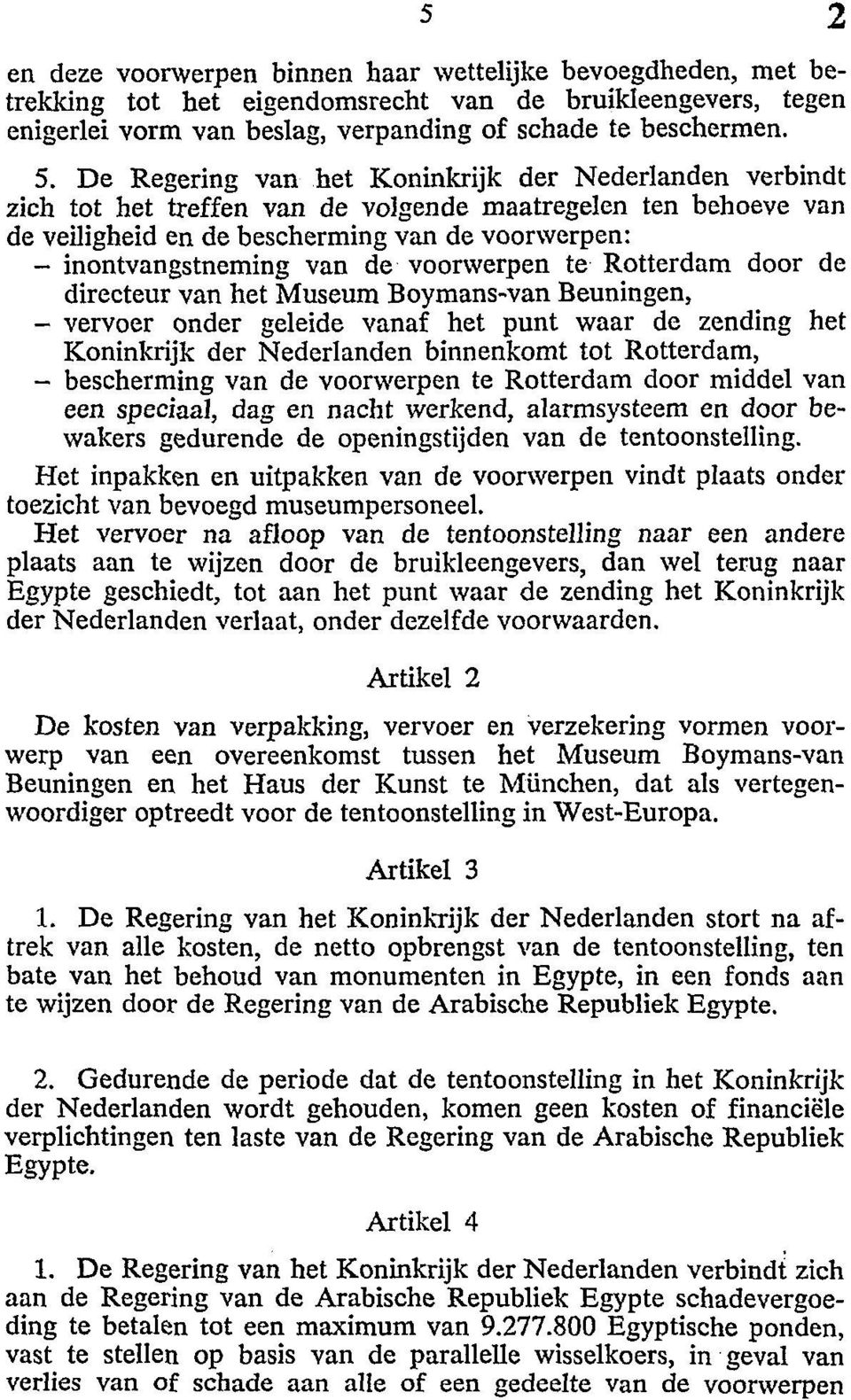 voorwerpen te Rotterdam door de directeur van het Museum Boymans-van Beuningen, - vervoer onder geleide vanaf het punt waar de zending het Koninkrijk der Nederlanden binnenkomt tot Rotterdam, -