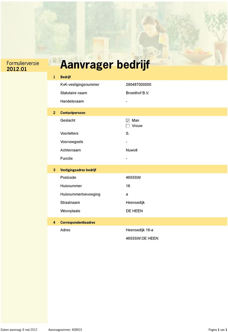 Voorvoegsels - Achternaam Nuwolt Functie - 3 Vestigingsadres bedrijf Postcode 4655SW Huisnummer 16