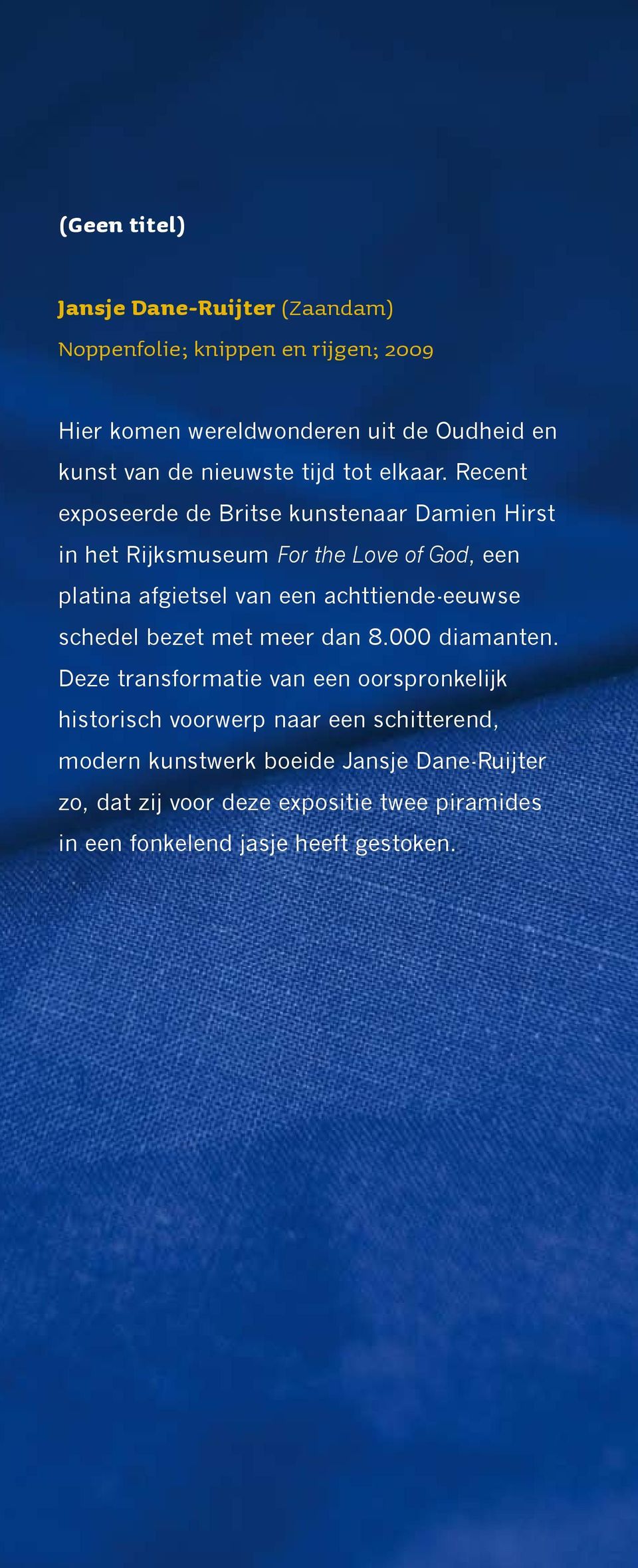 Recent exposeerde de Britse kunstenaar Damien Hirst in het Rijksmuseum For the Love of God, een platina afgietsel van een achttiende-eeuwse