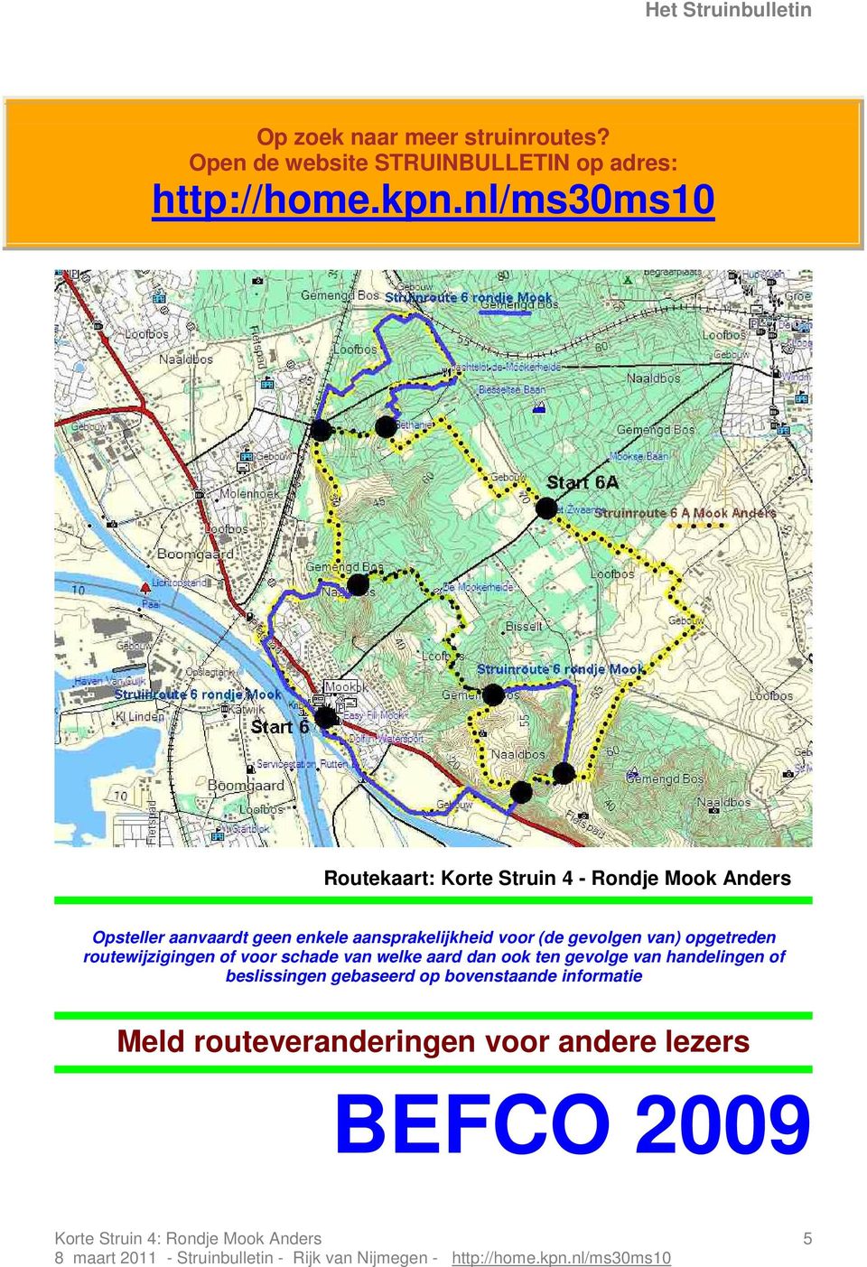 (de gevolgen van) opgetreden routewijzigingen of voor schade van welke aard dan ook ten gevolge van handelingen of