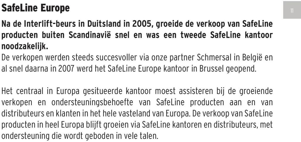 11 Het centraal in Europa gesitueerde kantoor moest assisteren bij de groeiende verkopen en ondersteuningsbehoefte van SafeLine producten aan en van distributeurs en