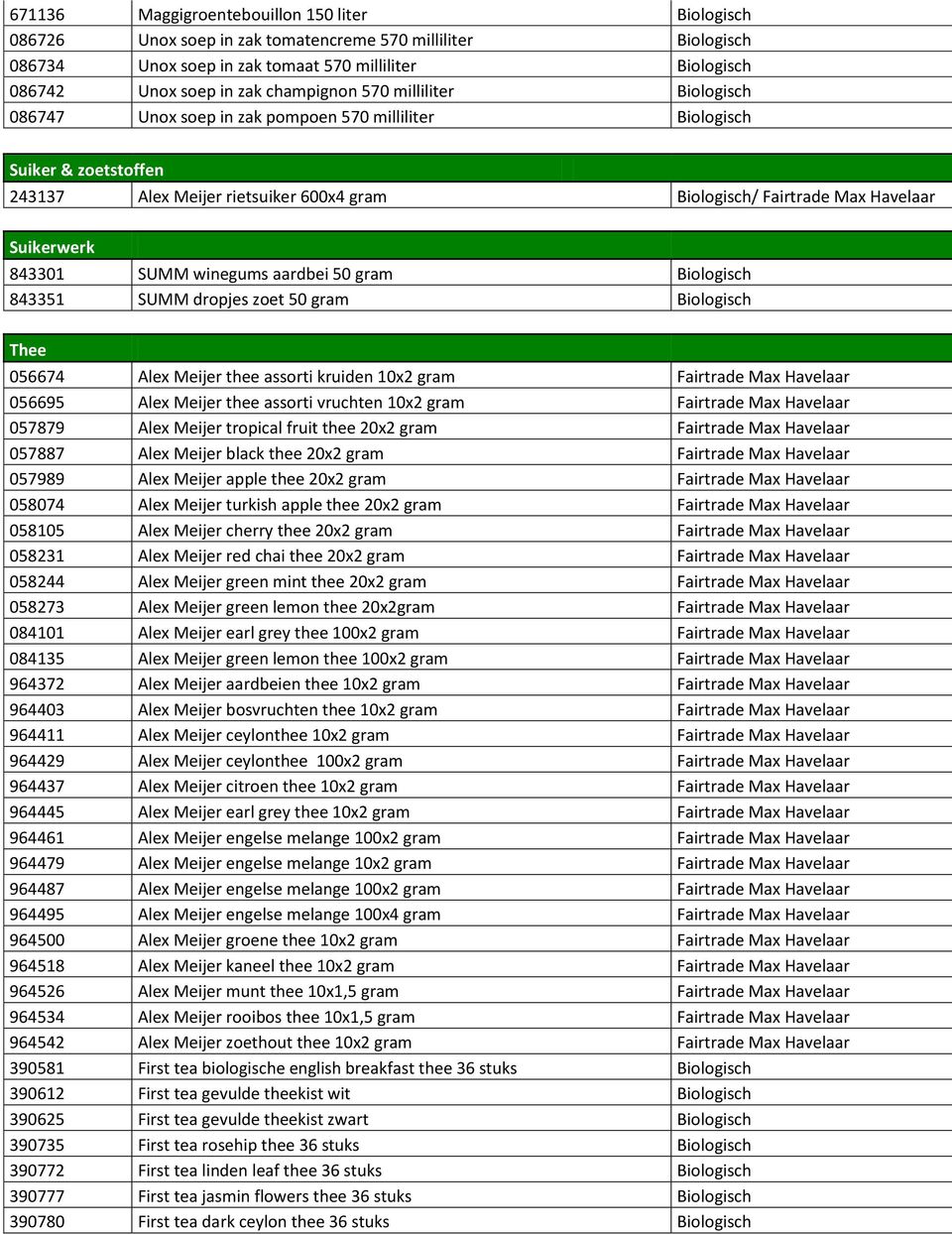 Suikerwerk 843301 SUMM winegums aardbei 50 gram Biologisch 843351 SUMM dropjes zoet 50 gram Biologisch Thee 056674 Alex Meijer thee assorti kruiden 10x2 gram Fairtrade Max Havelaar 056695 Alex Meijer