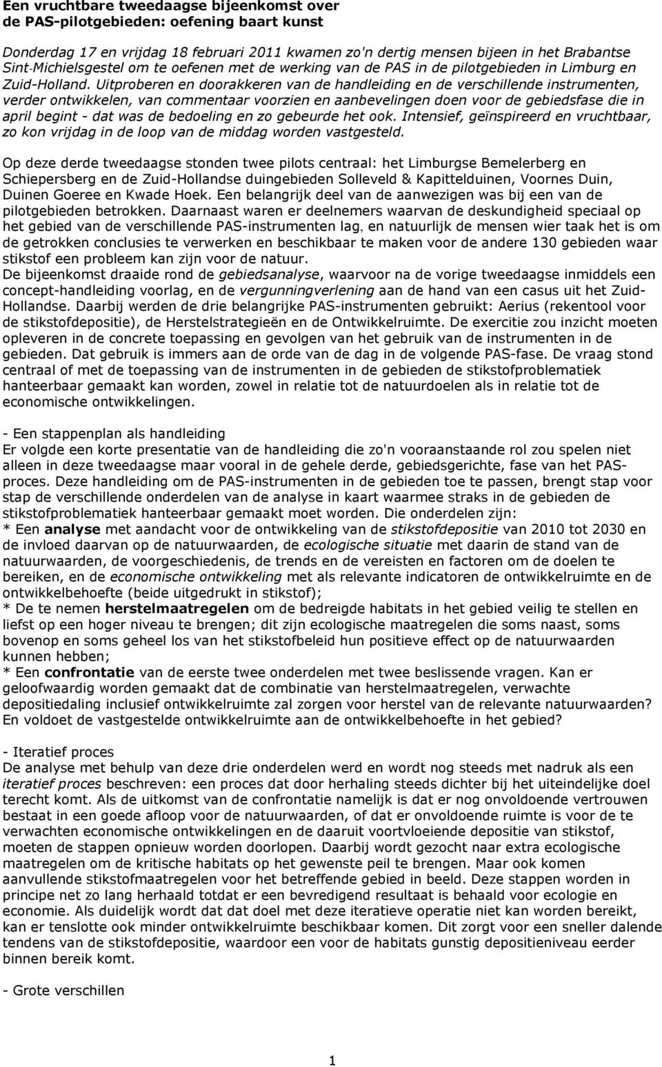 Uitproberen en doorakkeren van de handleiding en de verschillende instrumenten, verder ontwikkelen, van commentaar voorzien en aanbevelingen doen voor de gebiedsfase die in april begint - dat was de