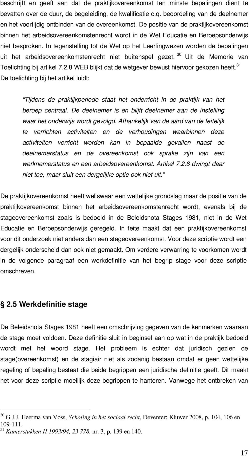 De positie van de praktijkovereenkomst binnen het arbeidsovereenkomstenrecht wordt in de Wet Educatie en Beroepsonderwijs niet besproken.