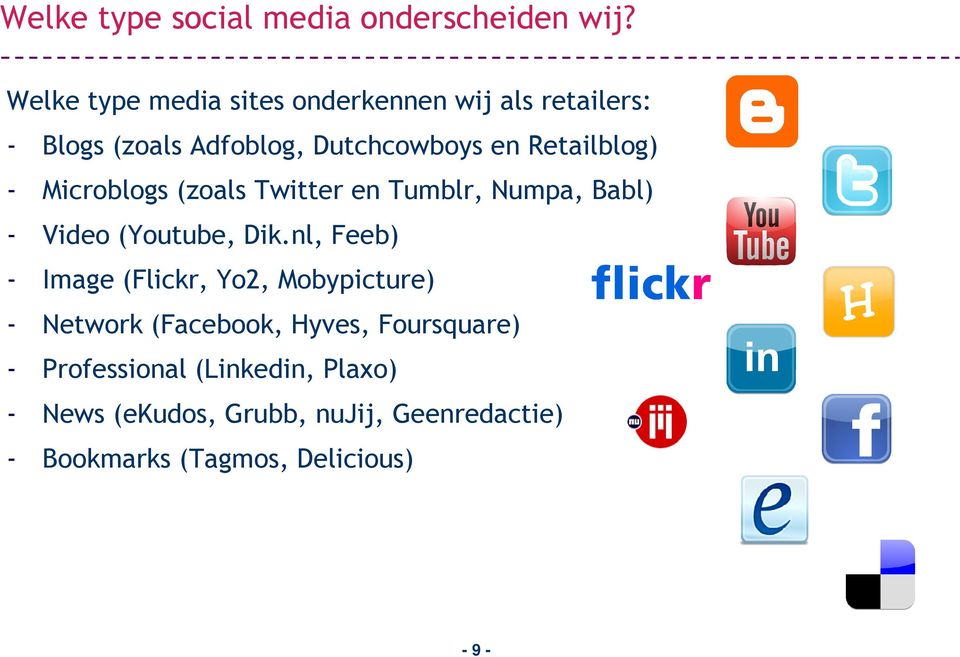 Retailblog) - Microblogs (zoals Twitter en Tumblr, Numpa, Babl) - Video (Youtube, Dik.