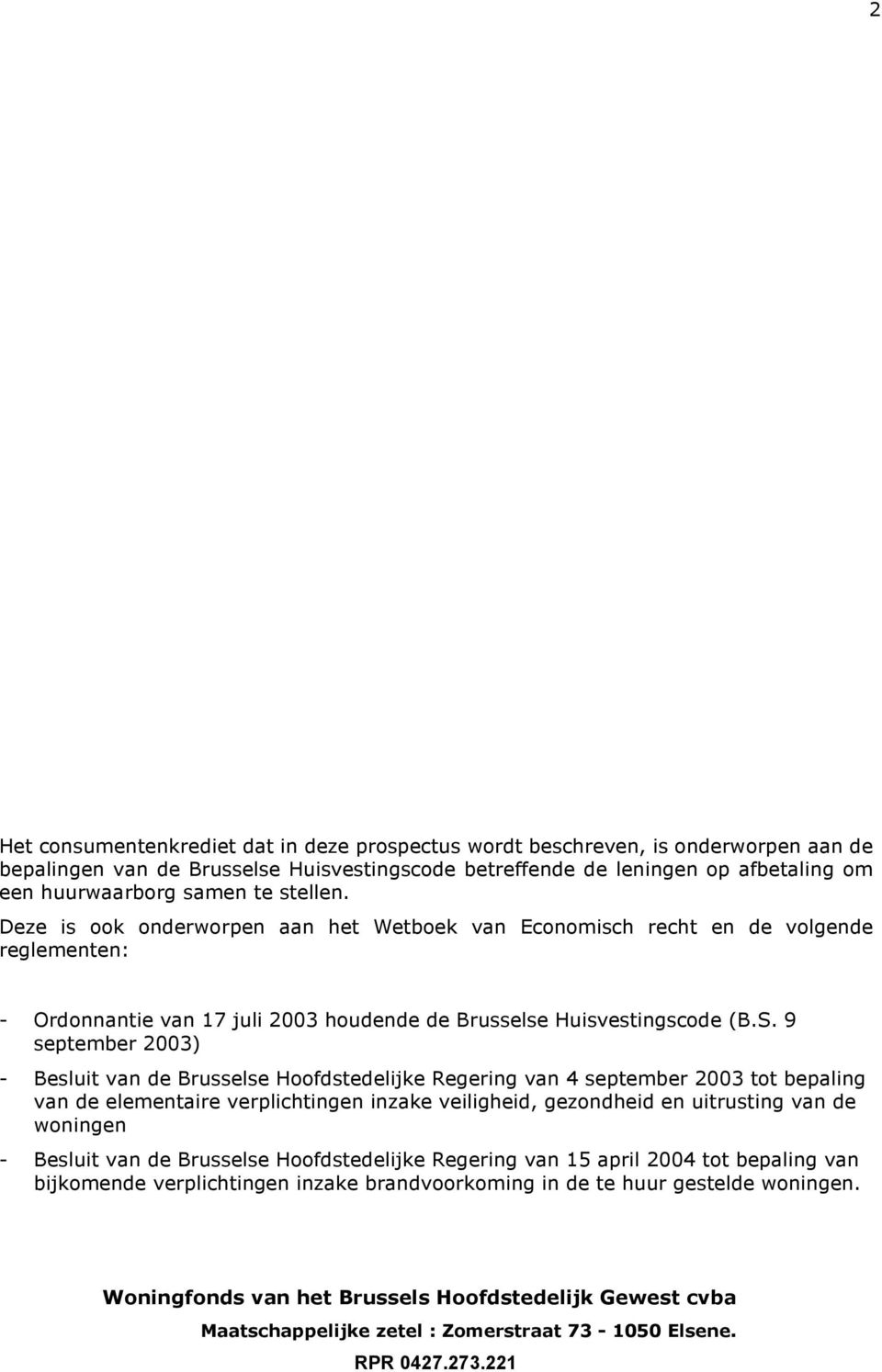9 september 2003) - Besluit van de Brusselse Hoofdstedelijke Regering van 4 september 2003 tot bepaling van de elementaire verplichtingen inzake veiligheid, gezondheid en uitrusting van de woningen -