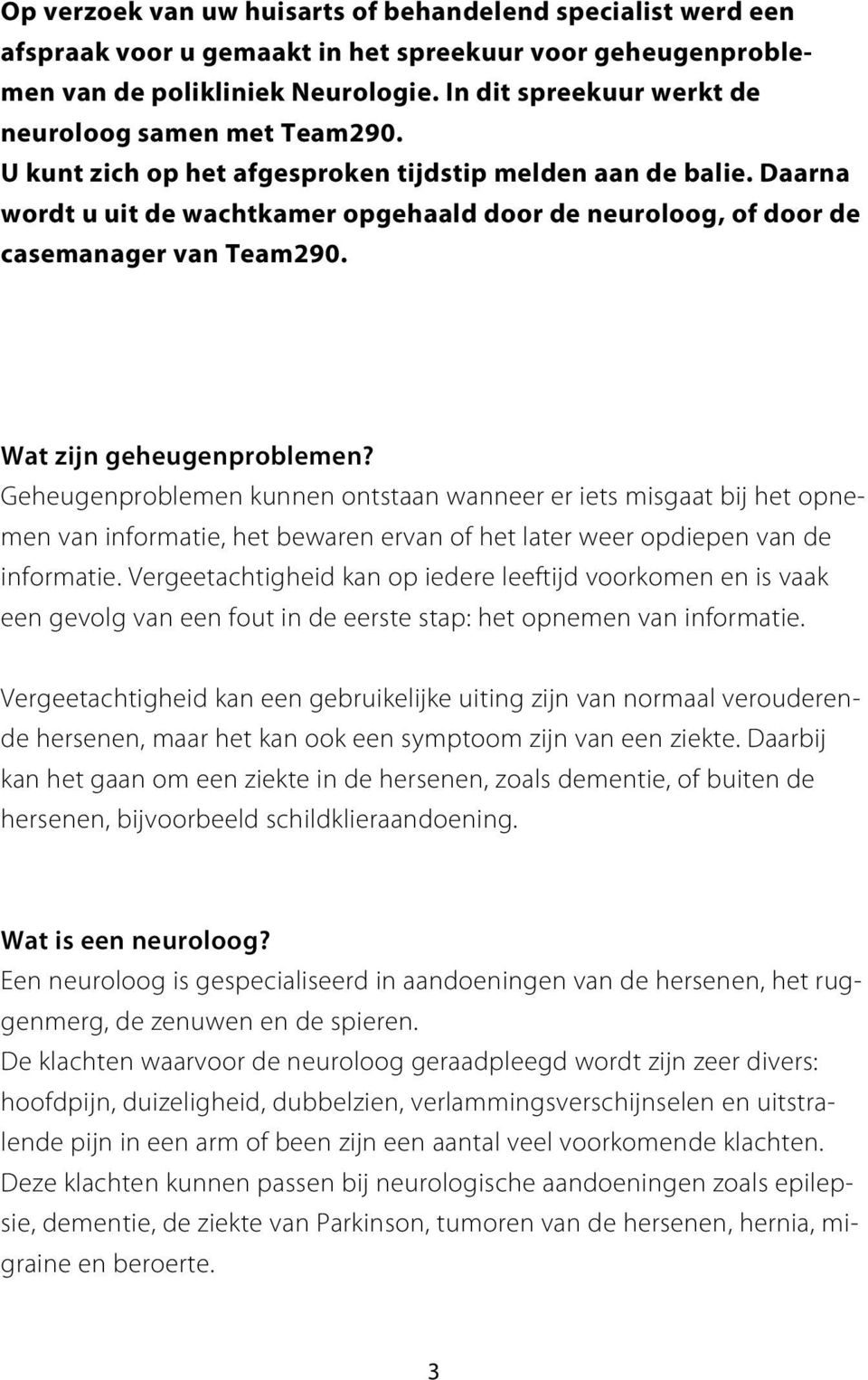 Daarna wordt u uit de wachtkamer opgehaald door de neuroloog, of door de casemanager van Team290. Wat zijn geheugenproblemen?