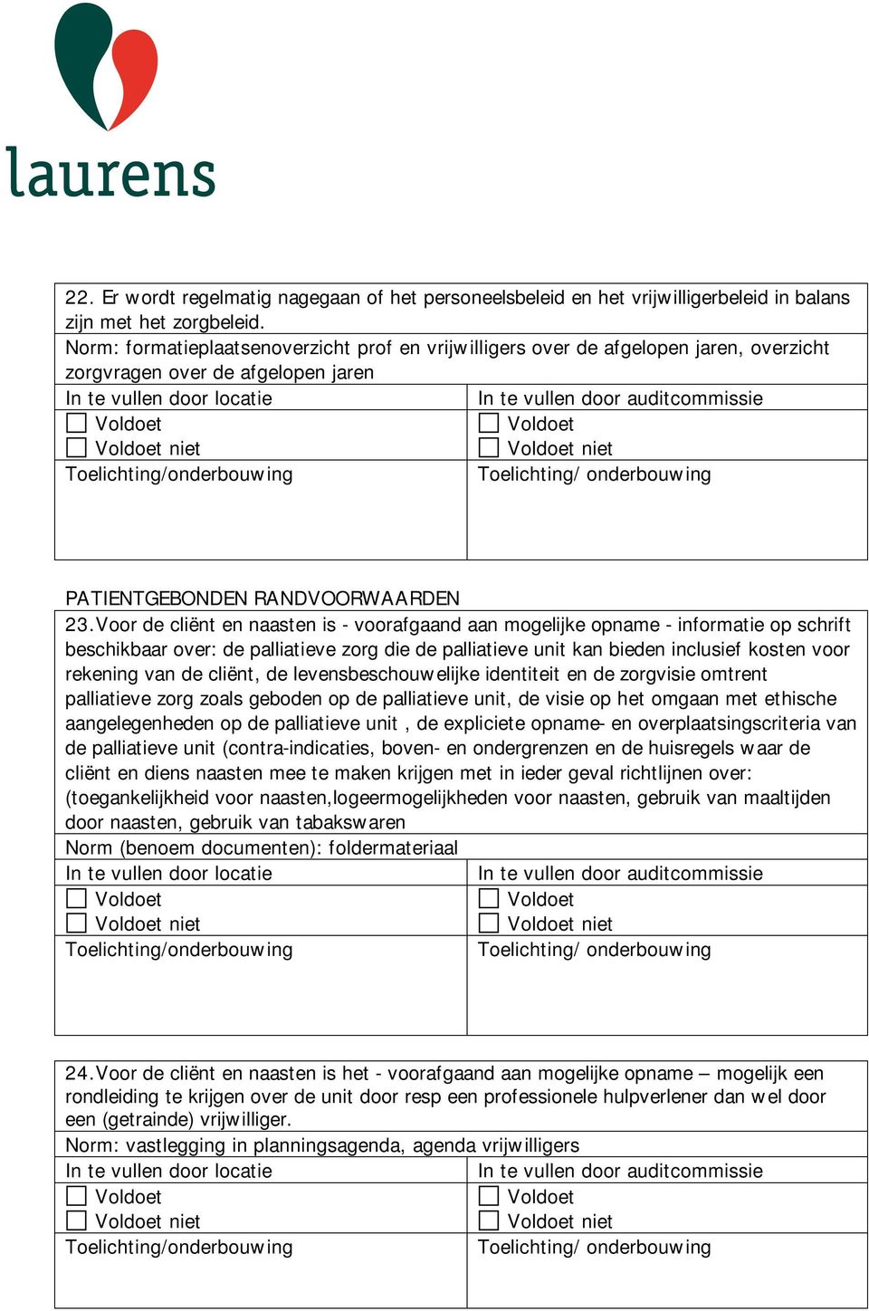 Voor de cliënt en naasten is - voorafgaand aan mogelijke opname - informatie op schrift beschikbaar over: de palliatieve zorg die de palliatieve unit kan bieden inclusief kosten voor rekening van de