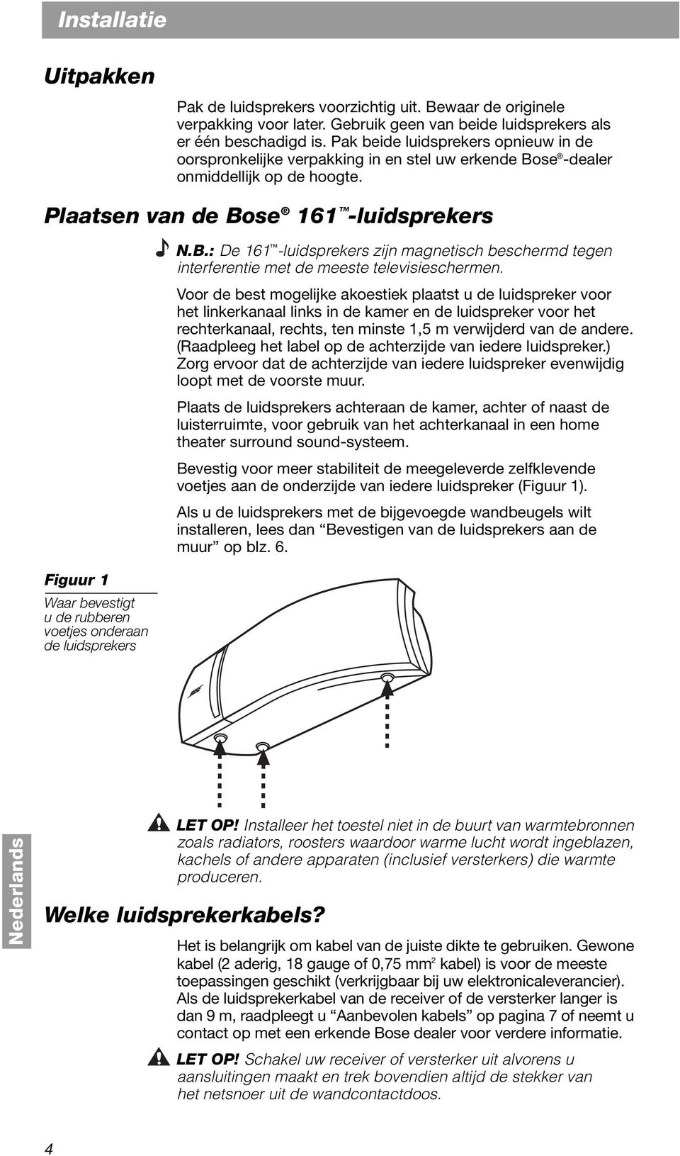 Plaatsen van de Bose 161 -luidsprekers Figuur 1 Waar bevestigt u de rubberen voetjes onderaan de luidsprekers N.B.: De 161 -luidsprekers zijn magnetisch beschermd tegen interferentie met de meeste televisieschermen.