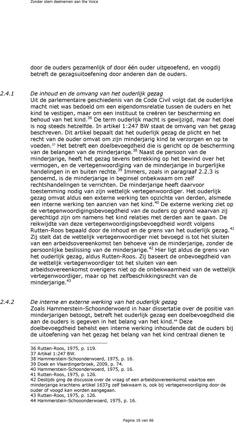 kind te vestigen, maar om een instituut te creëren ter bescherming en behoud van het kind. 36 De term ouderlijk macht is gewijzigd, maar het doel is nog steeds hetzelfde.