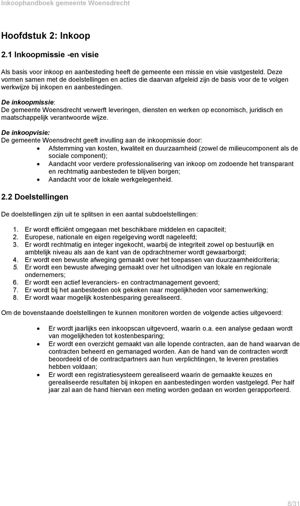 De inkoopmissie: De gemeente Woensdrecht verwerft leveringen, diensten en werken op economisch, juridisch en maatschappelijk verantwoorde wijze.